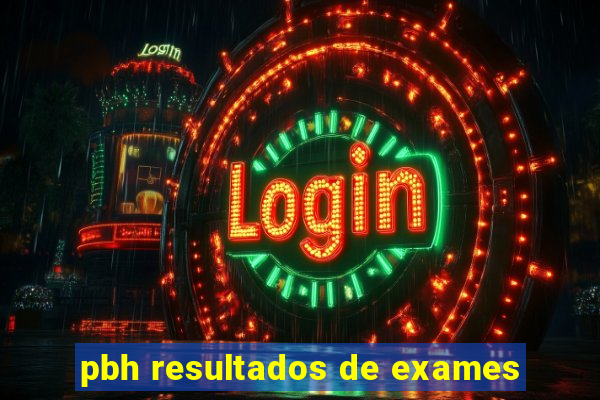 pbh resultados de exames